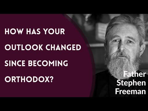 VIDEO: Father Stephen Freeman – How Has Your Outlook Changed Since Becoming Orthodox?