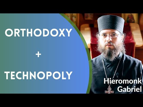 VIDEO: Hieromonk Gabriel – Orthodoxy + Technopoly