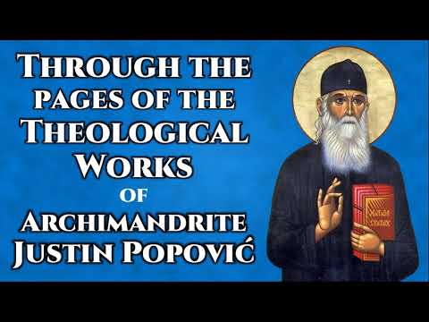 VIDEO: Through the Pages of the Theological Works of Archimandrite Justin Popović