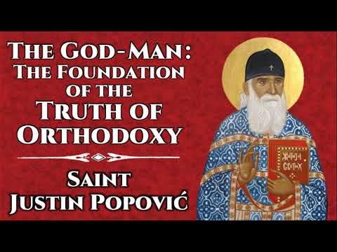 VIDEO: The God-Man: The Foundation of the Truth of Orthodoxy – St. Justin Popović
