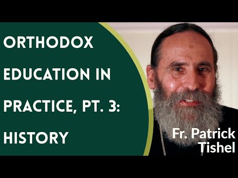 VIDEO: Fr. Patrick Tishel – Orthodox Education in Practice, Pt. 3: History