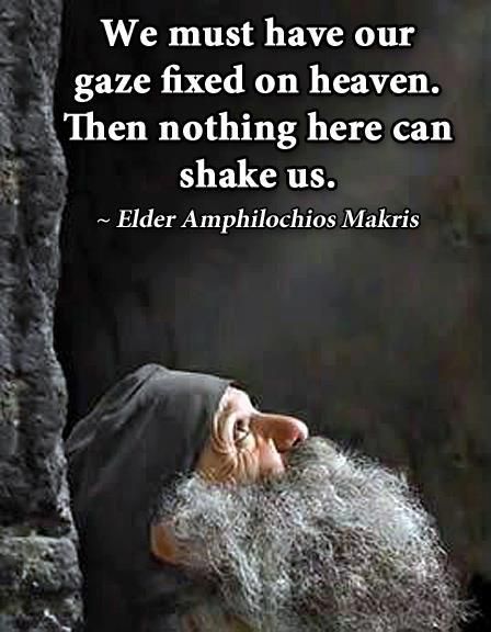 “We must have our gaze fixed on heaven. Then nothing here can shake us.”…