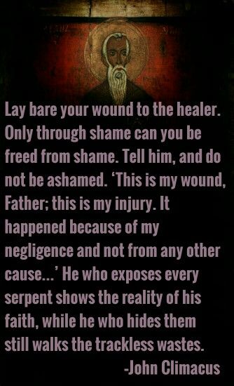 Lay bare your wound to the healer. Only through shame can you be freed…