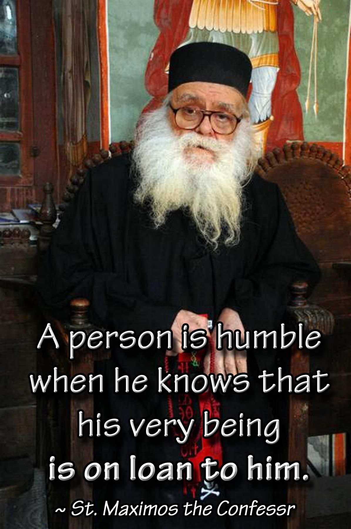 A person is humble when he knows that his very being is on loan…