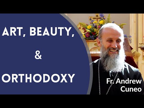 VIDEO: Father Andrew Cuneo – Art, Beauty, and Orthodoxy