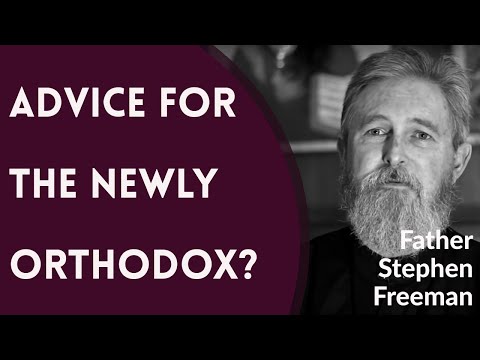 VIDEO: Father Stephen Freeman – What Advice Would You Give to the Newly Orthodox?