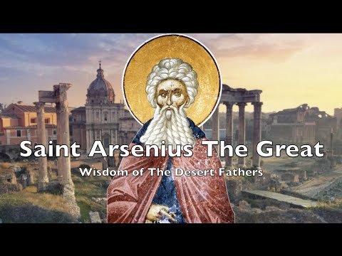 VIDEO: Wisdom of The Desert Fathers // Episode 8: Saint Arsenius the Great