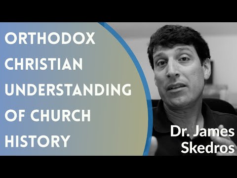 VIDEO: Dr. James C. Skedros – Orthodox Christian Understanding Of Church History