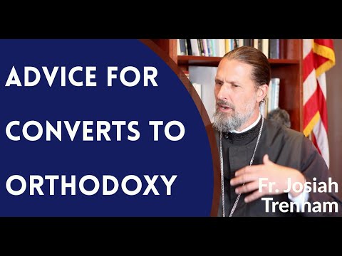 VIDEO: Father Josiah Trenham – Advice for Converts to Orthodoxy