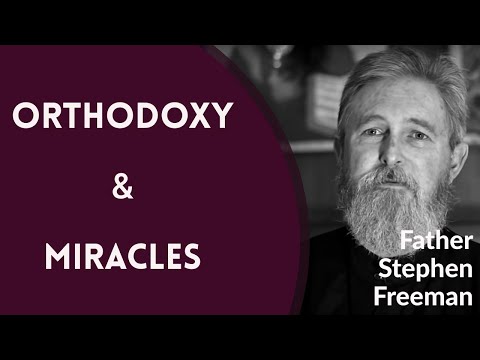 VIDEO: Father Stephen Freeman – Orthodoxy & Miracles