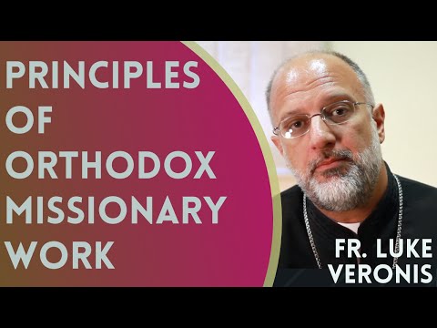 VIDEO: Father Luke Veronis – Principles of Orthodox Missionary Work