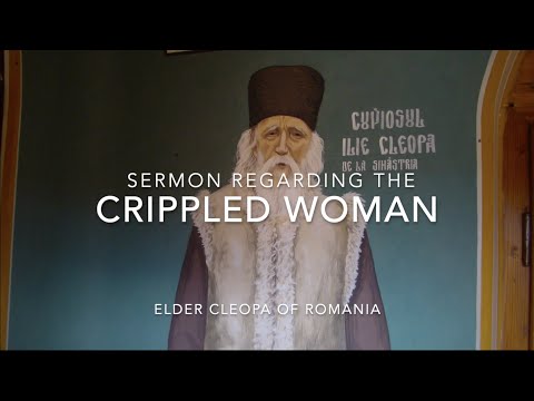 VIDEO: Sermon Regarding The Crippled Woman Part 1 – Elder Cleopa of Romania // On Sickness and Sin