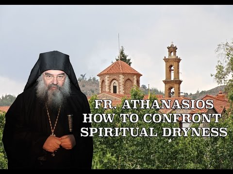 VIDEO: Fr. Athanasios on How To Confront  Spiritual Dryness