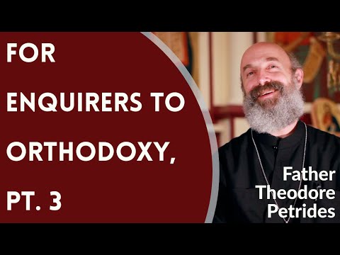 VIDEO: Father Theodore Petrides – For Enquirers to Orthodoxy, Pt. 3