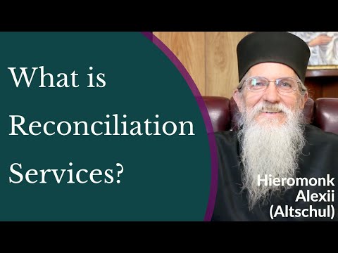 VIDEO: Hieromonk Alexii Altschul – What is Reconciliation Services*?