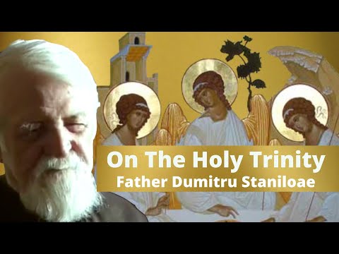 VIDEO: On The Holy Trinity – Father Dumitru Staniloae // Orthodox Theology with Father Dumitru Staniloae