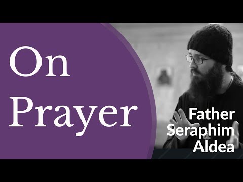 VIDEO: Hieromonk Seraphim Aldea – On Prayer