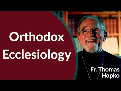 VIDEO: Father Thomas Hopko – Orthodox Ecclesiology