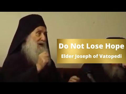 VIDEO: Do Not Lose Hope // Elder Joseph of Vatopedi