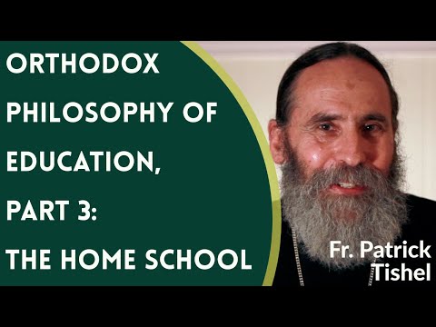 VIDEO: Fr. Patrick Tishel – Orthodox Philosophy of Education, Pt. 3: The Home School